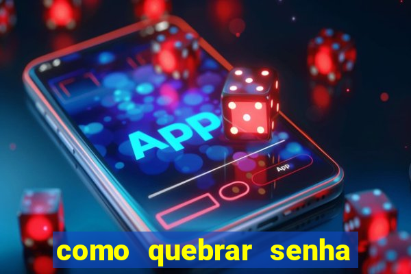 como quebrar senha do winrar